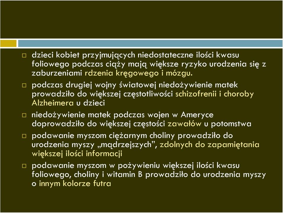 wojen w Ameryce doprowadziło do większej częstości zawałów u potomstwa podawanie myszom ciężarnym choliny prowadziło do urodzenia myszy mądrzejszych, zdolnych do