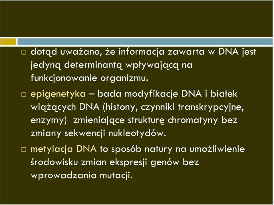 epigenetyka bada modyfikacje DNA i białek wiążących DNA (histony, czynniki transkrypcyjne,