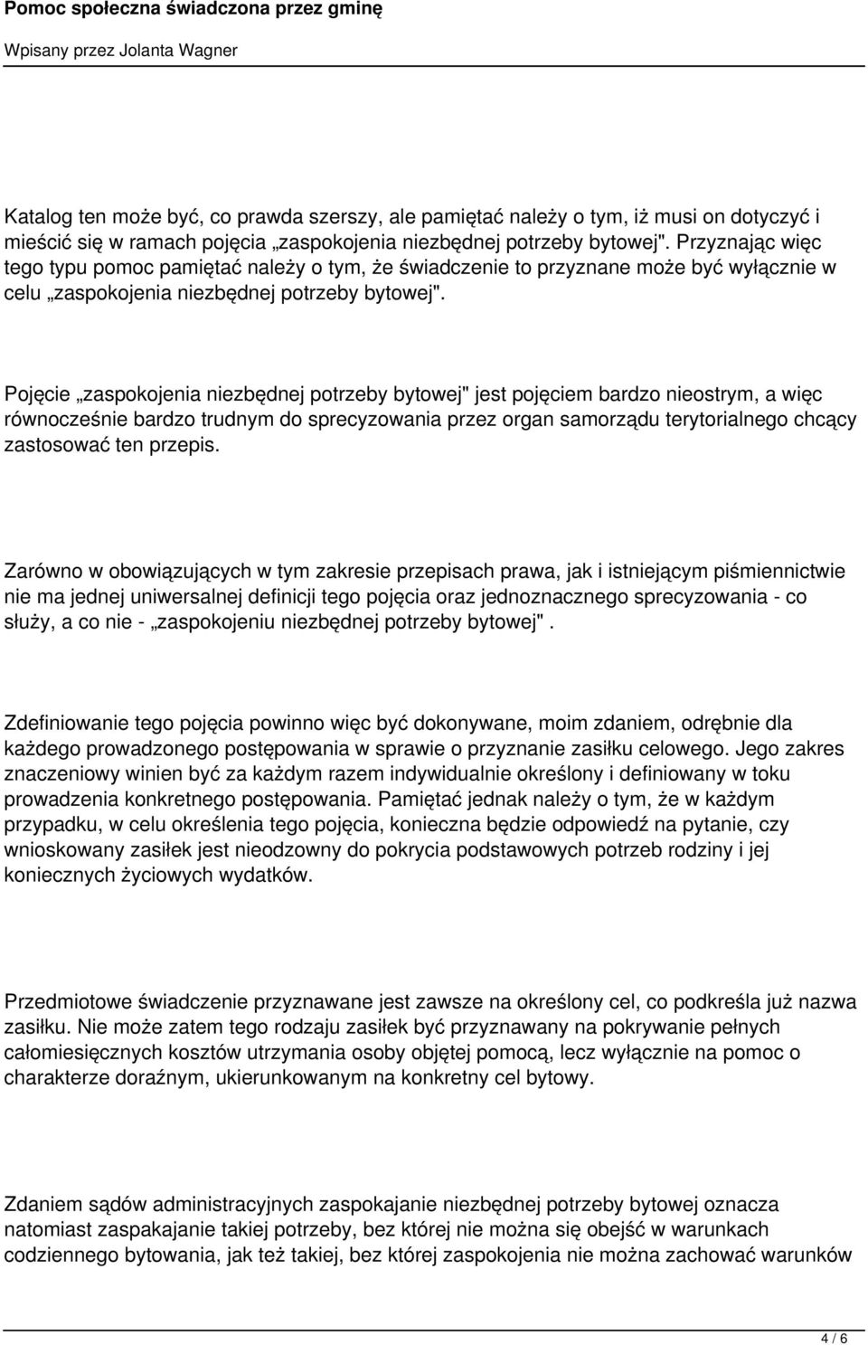 Pojęcie zaspokojenia niezbędnej potrzeby bytowej" jest pojęciem bardzo nieostrym, a więc równocześnie bardzo trudnym do sprecyzowania przez organ samorządu terytorialnego chcący zastosować ten