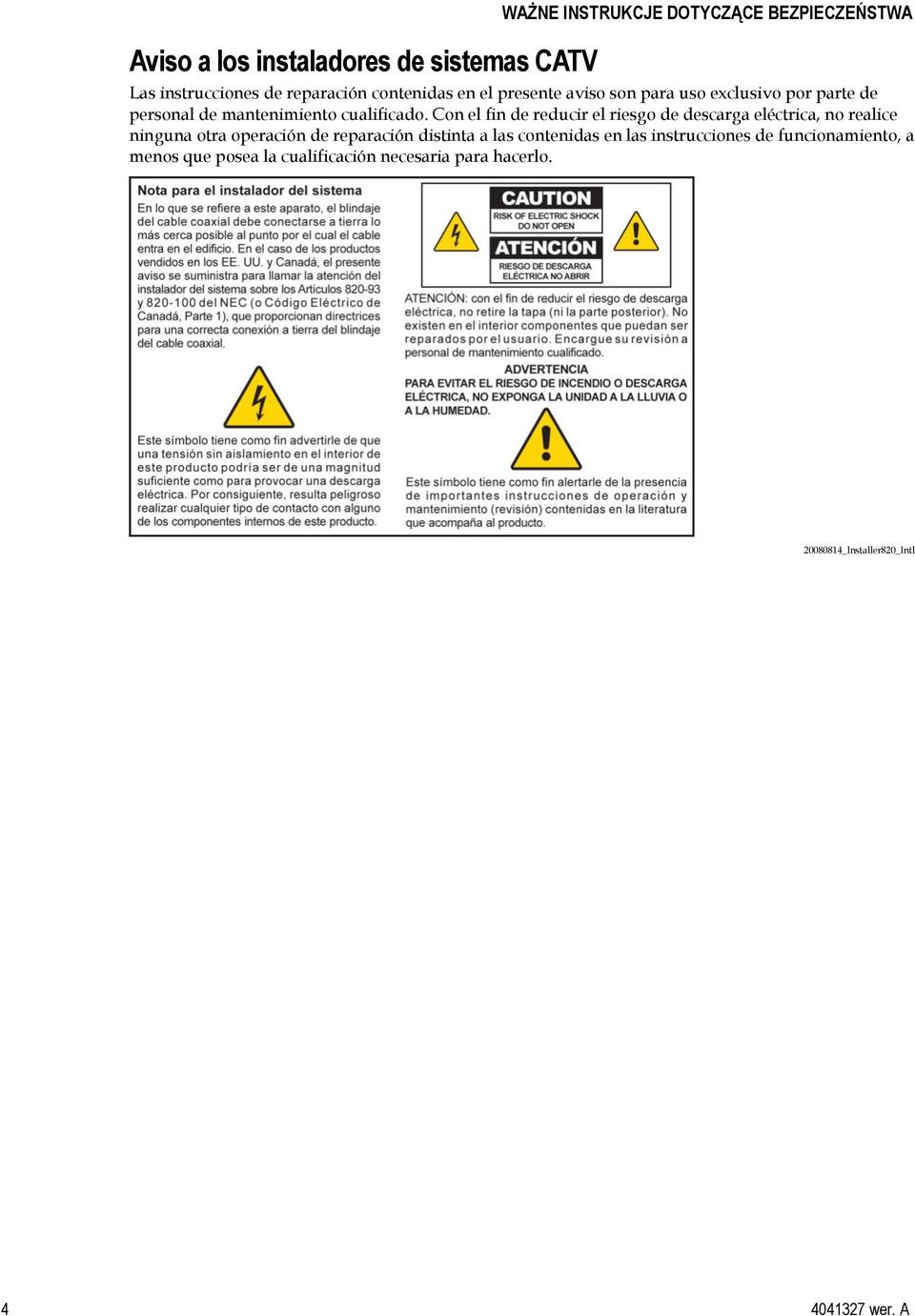 Con el fin de reducir el riesgo de descarga eléctrica, no realice ninguna otra operación de reparación distinta a las