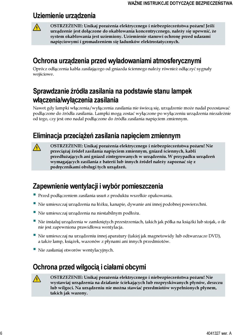 Uziemienie stanowi ochronę przed udarami napięciowymi i gromadzeniem się ładunków elektrostatycznych.