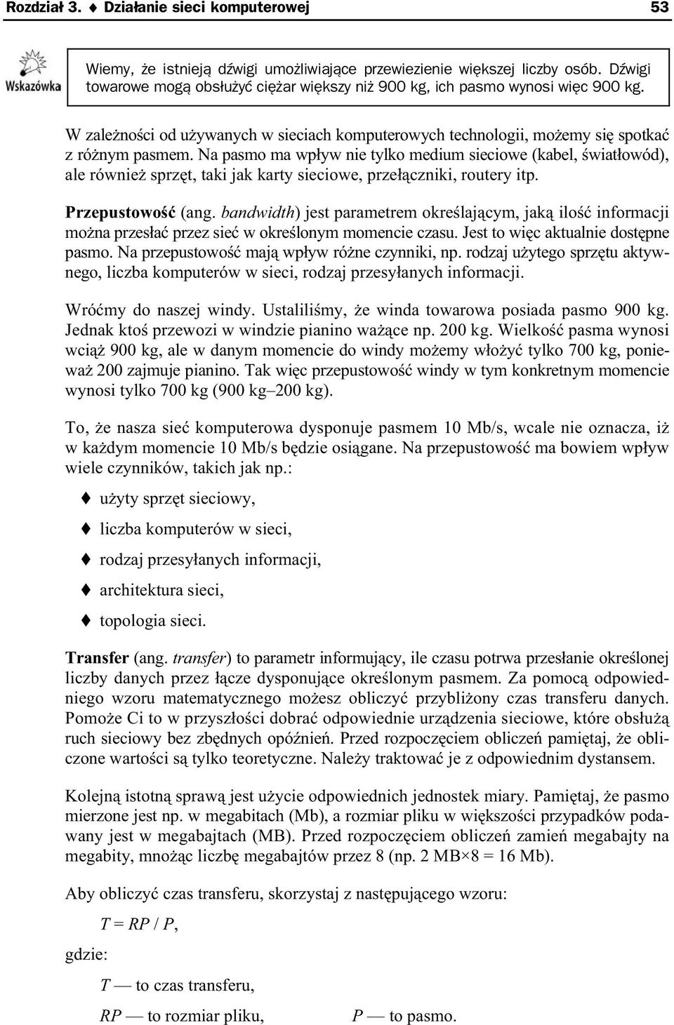 Na pasmo ma wp yw nie tylko medium sieciowe (kabel, wiat owód), ale równie sprz t, taki jak karty sieciowe, prze czniki, routery itp. Przepustowo (ang.