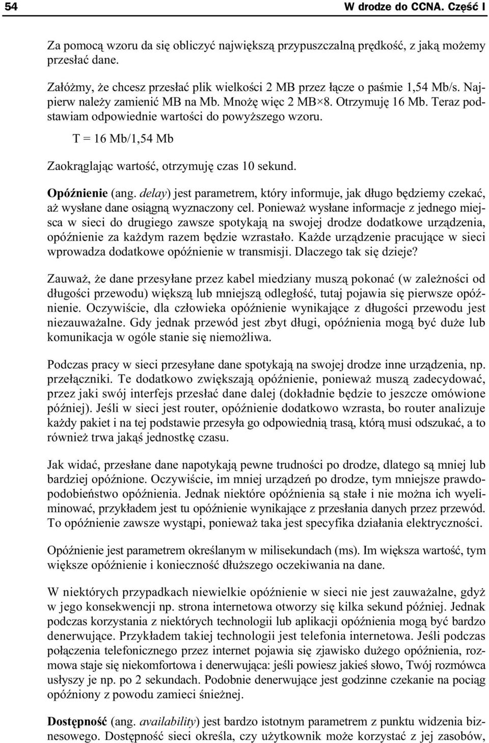 Opó nienie (ang. delay) jest parametrem, który informuje, jak d ugo b dziemy czeka, a wys ane dane osi gn wyznaczony cel.