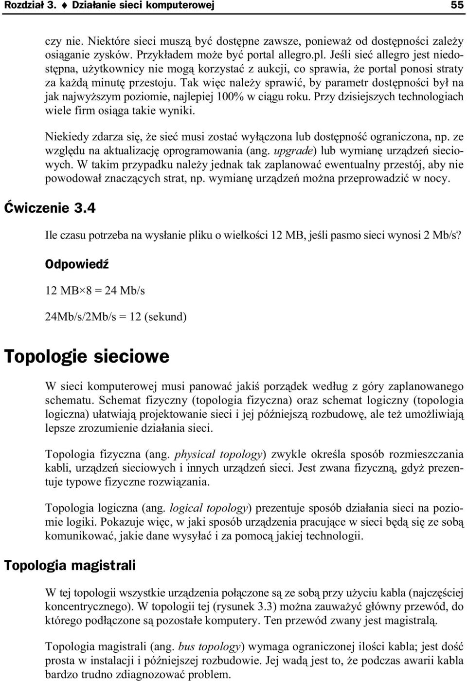 Tak wi c nale y sprawi, by parametr dost pno ci by na jak najwy szym poziomie, najlepiej 100% w ci gu roku. Przy dzisiejszych technologiach wiele firm osi ga takie wyniki.