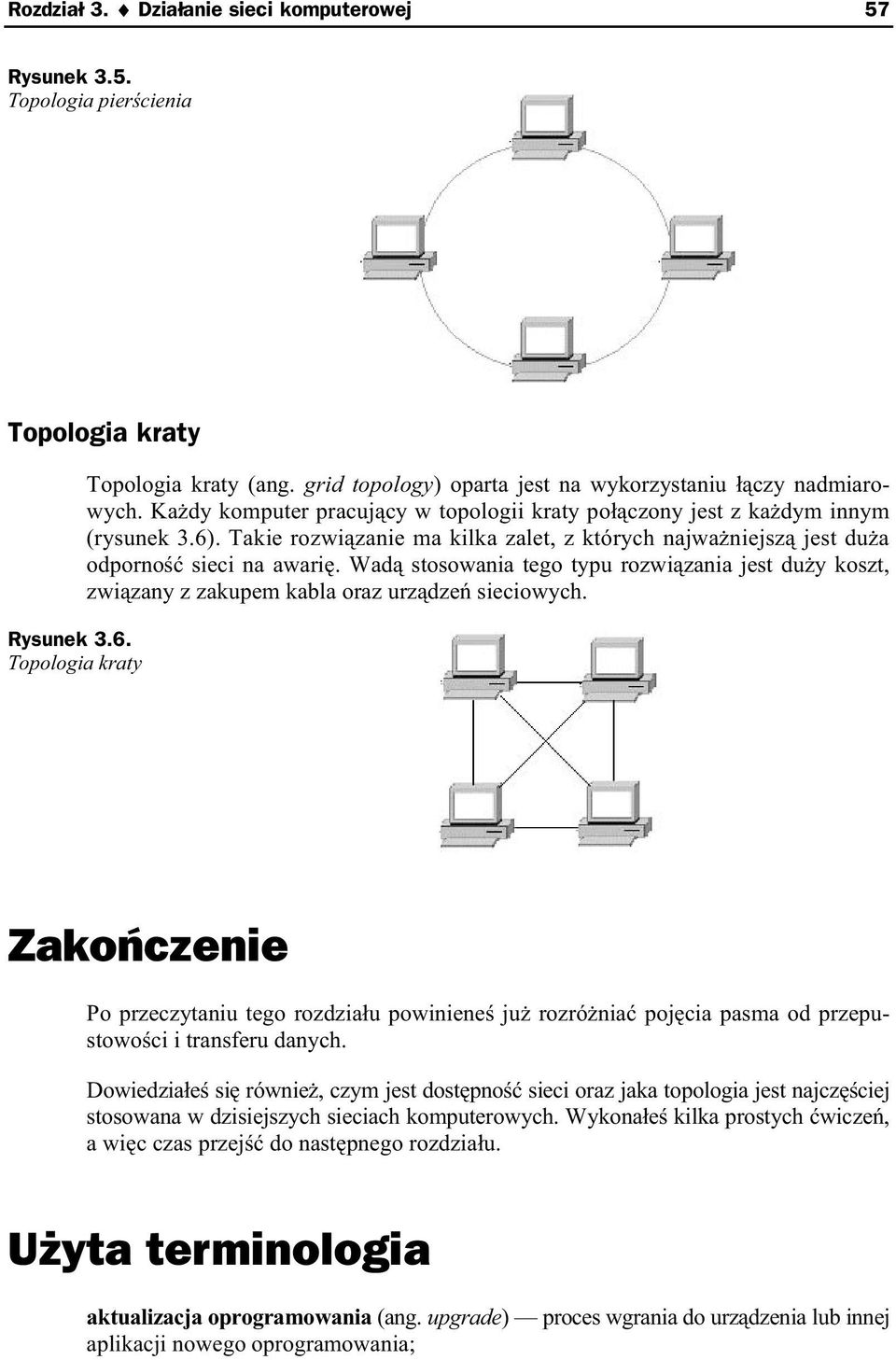 Takie rozwi zanie ma kilka zalet, z których najwa niejsz jest du a odporno sieci na awari. Wad stosowania tego typu rozwi zania jest du y koszt, zwi zany z zakupem kabla oraz urz dze sieciowych.