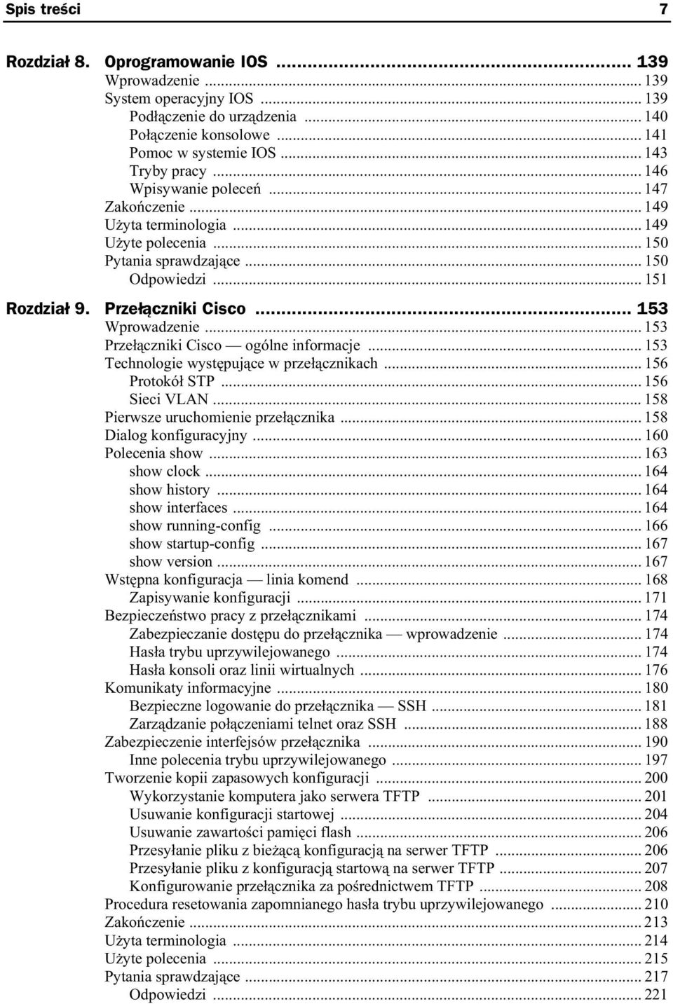 .. 153 Prze czniki Cisco ogólne informacje... 153 Technologie wyst puj ce w prze cznikach... 156 Protokó STP... 156 Sieci VLAN... 158 Pierwsze uruchomienie prze cznika... 158 Dialog konfiguracyjny.