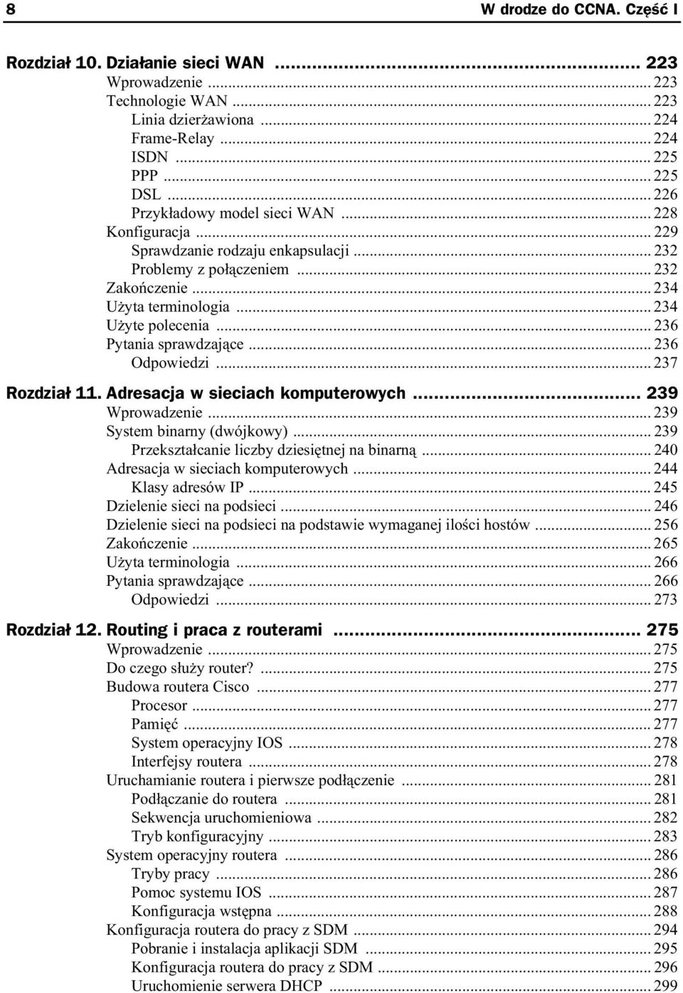 .. 236 Pytania sprawdzaj ce... 236 Odpowiedzi... 237 Rozdzia 11. Adresacja w sieciach komputerowych... 239 Wprowadzenie... 239 System binarny (dwójkowy).