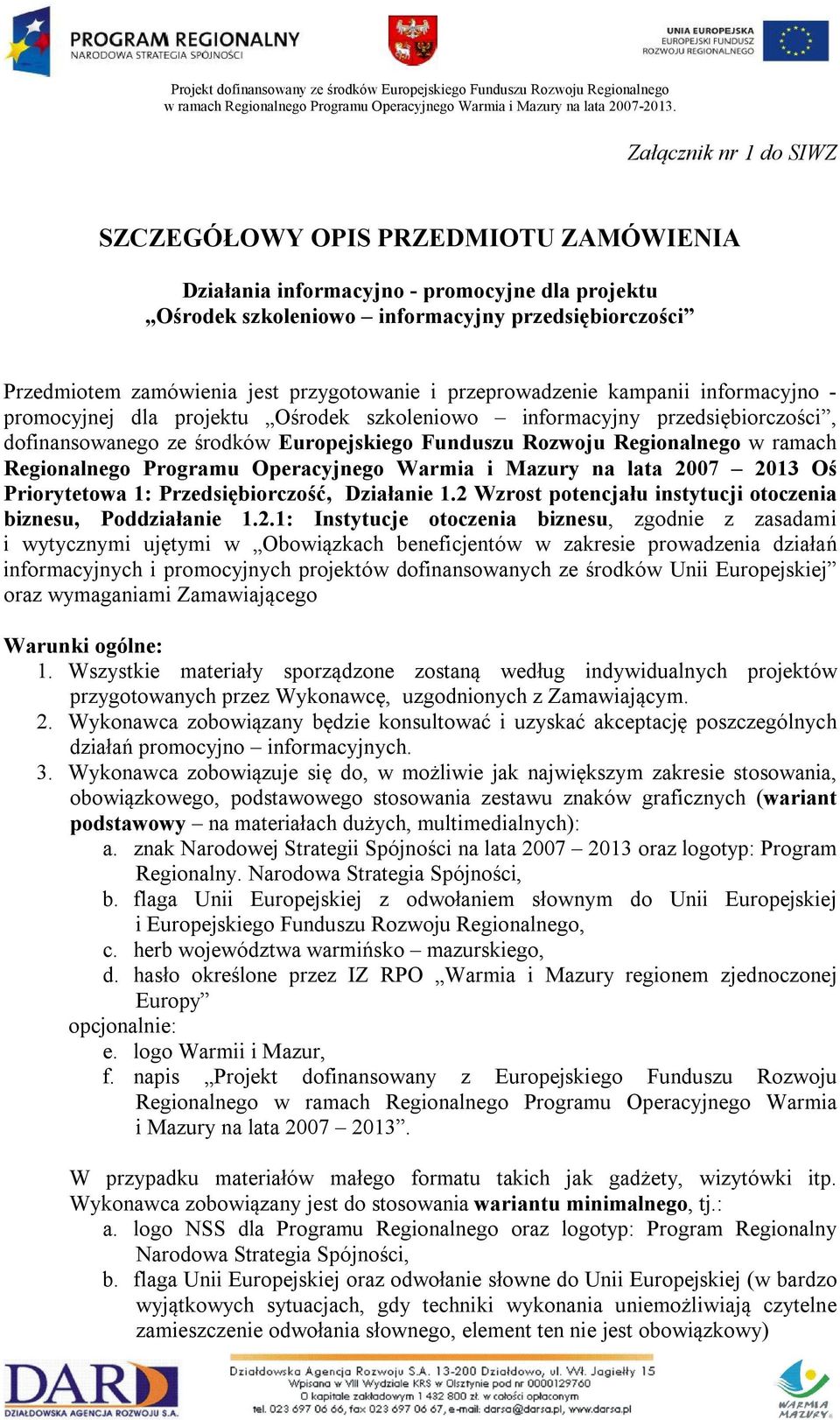 przygotowanie i przeprowadzenie kampanii informacyjno - promocyjnej dla projektu Ośrodek szkoleniowo informacyjny przedsiębiorczości, dofinansowanego ze środków Europejskiego Funduszu Rozwoju