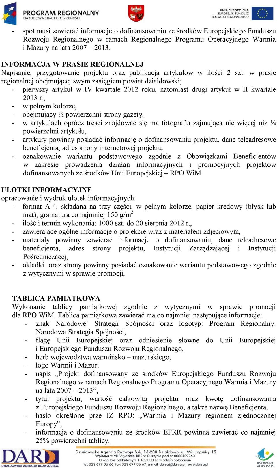 w prasie regionalnej obejmującej swym zasięgiem powiat działdowski; - pierwszy artykuł w IV kwartale 2012 roku, natomiast drugi artykuł w II kwartale 2013 r.