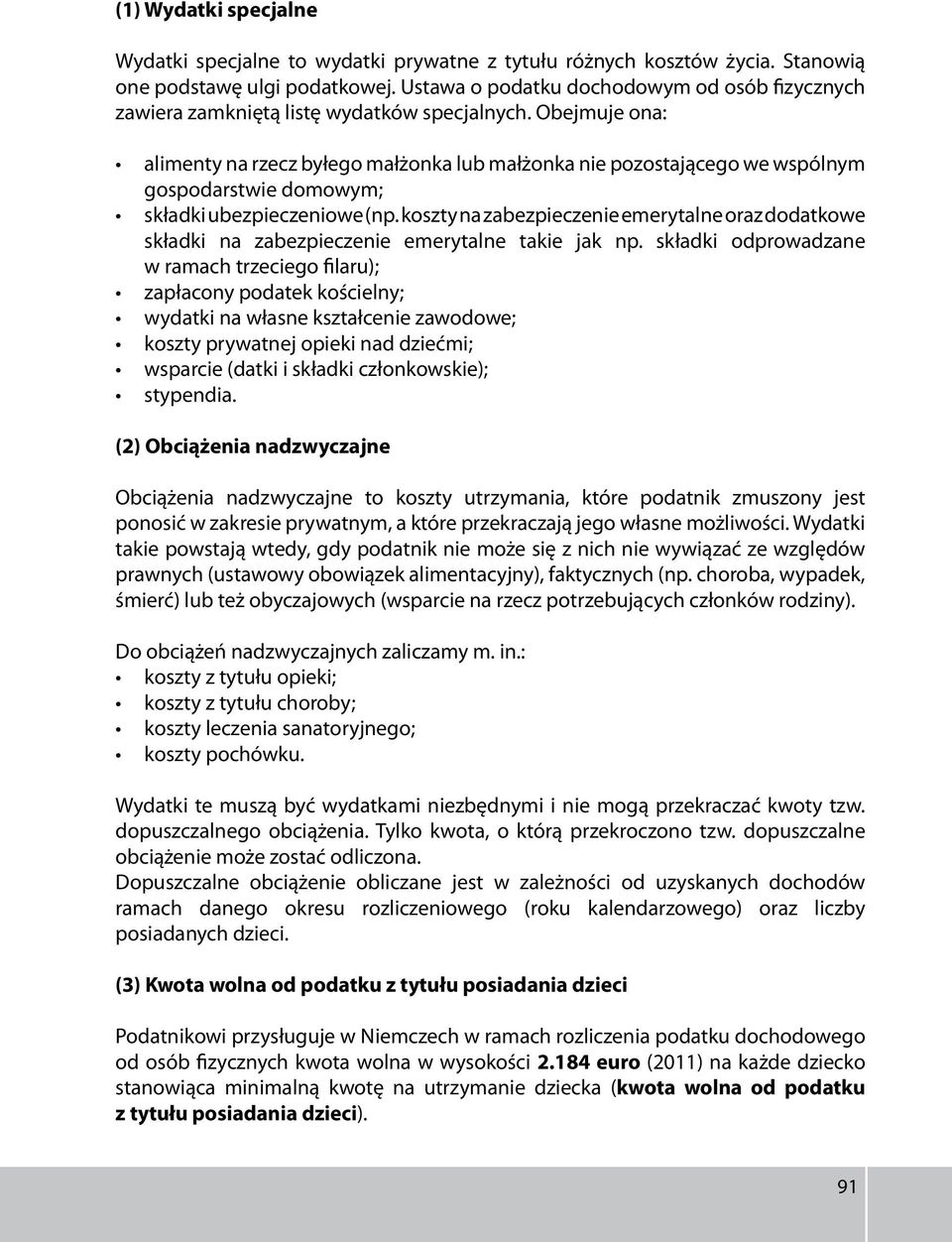 Obejmuje ona: alimenty na rzecz byłego małżonka lub małżonka nie pozostającego we wspólnym gospodarstwie domowym; składki ubezpieczeniowe (np.