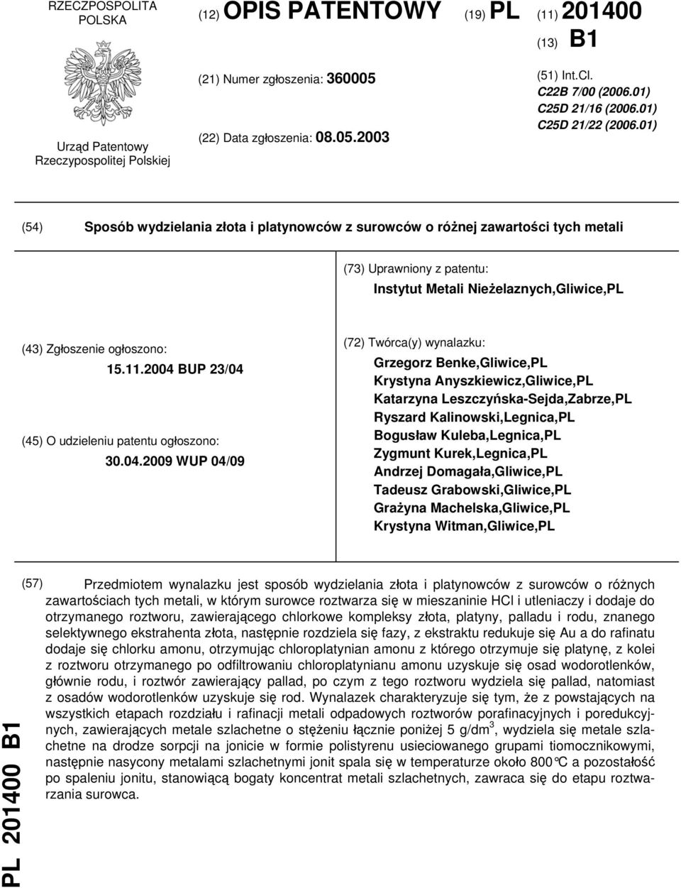 01) (54) Sposób wydzielania złota i platynowców z surowców o różnej zawartości tych metali (73) Uprawniony z patentu: Instytut Metali Nieżelaznych,Gliwice,PL (43) Zgłoszenie ogłoszono: 15.11.