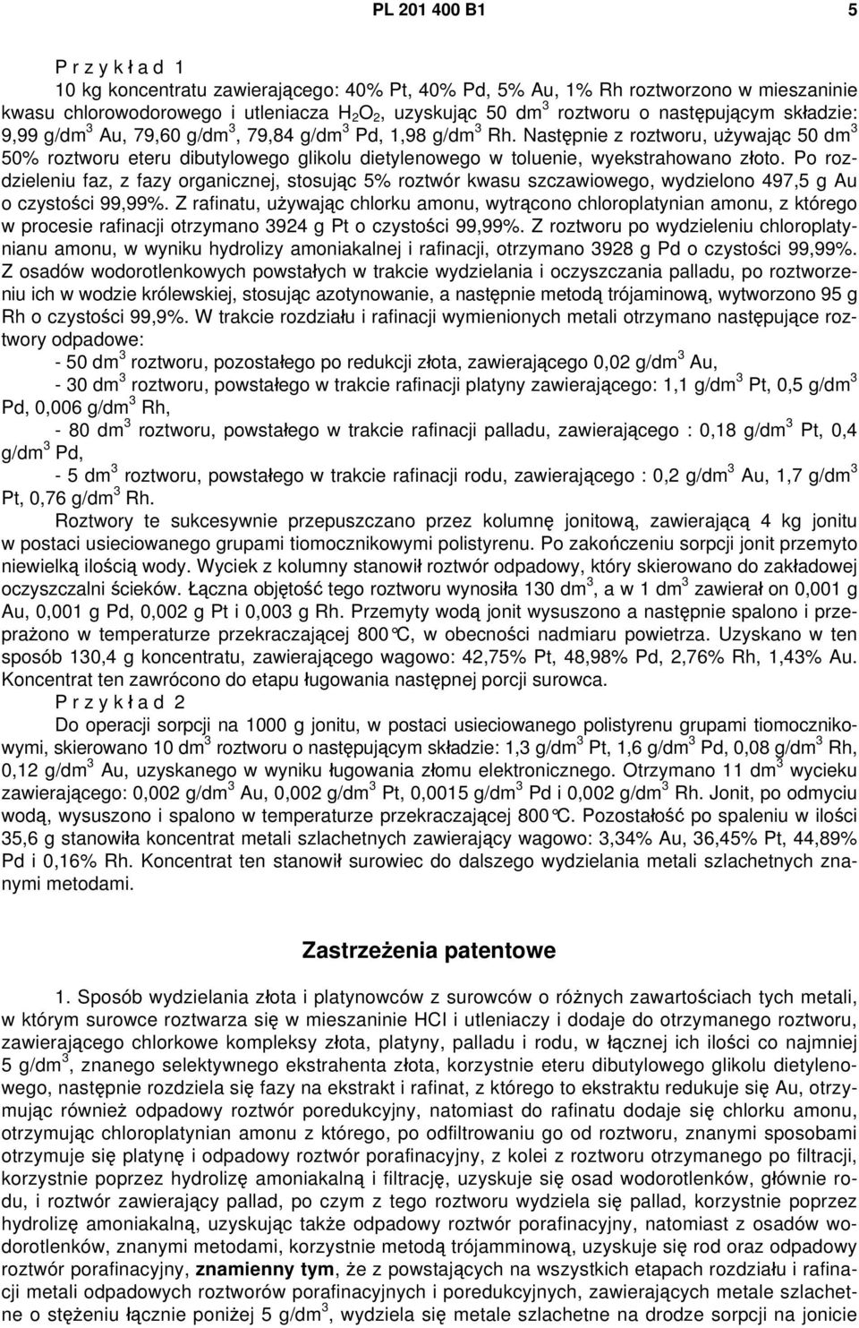 Następnie z roztworu, używając 50 dm 3 50% roztworu eteru dibutylowego glikolu dietylenowego w toluenie, wyekstrahowano złoto.