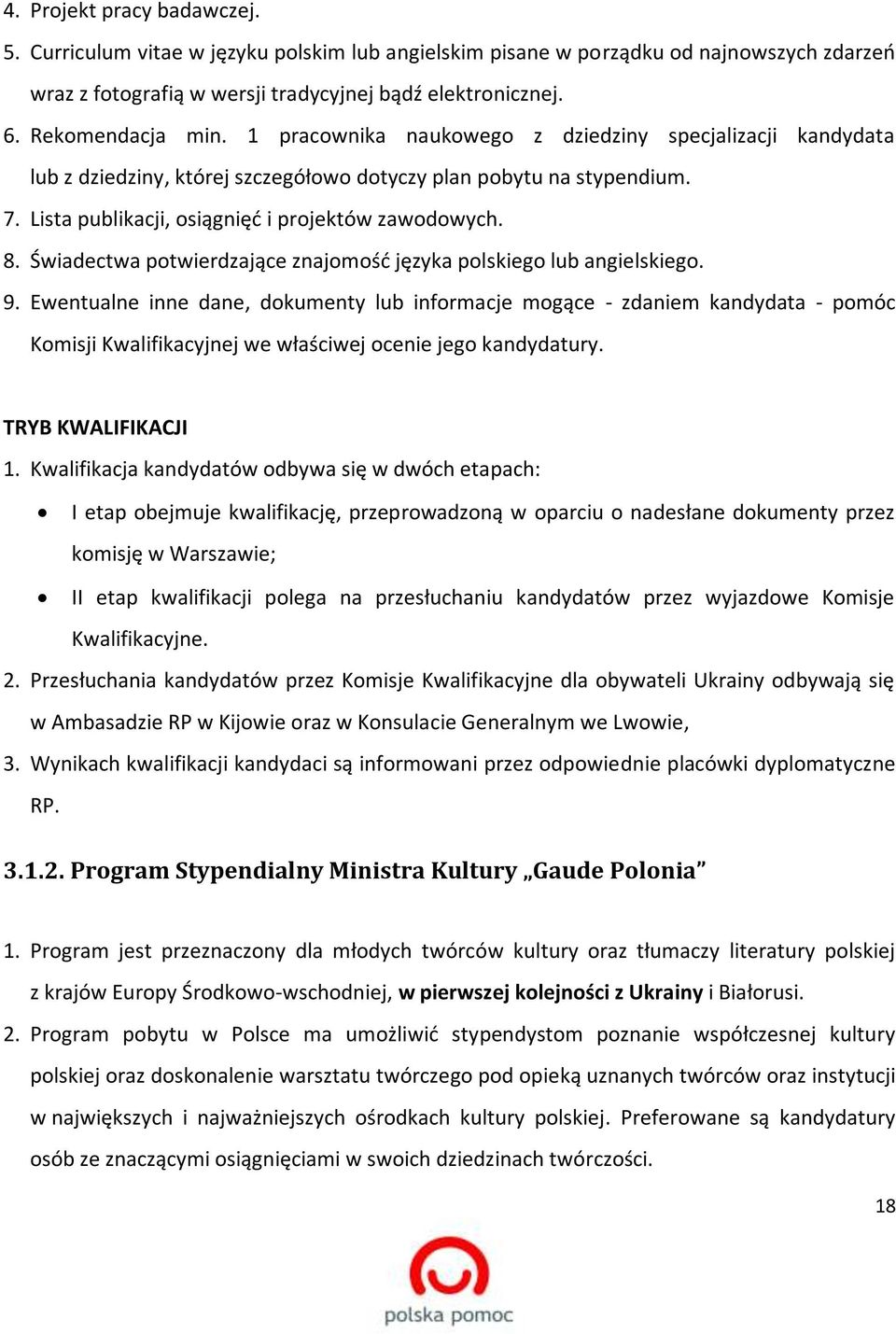 Lista publikacji, osiągnięć i projektów zawodowych. 8. Świadectwa potwierdzające znajomość języka polskiego lub angielskiego. 9.