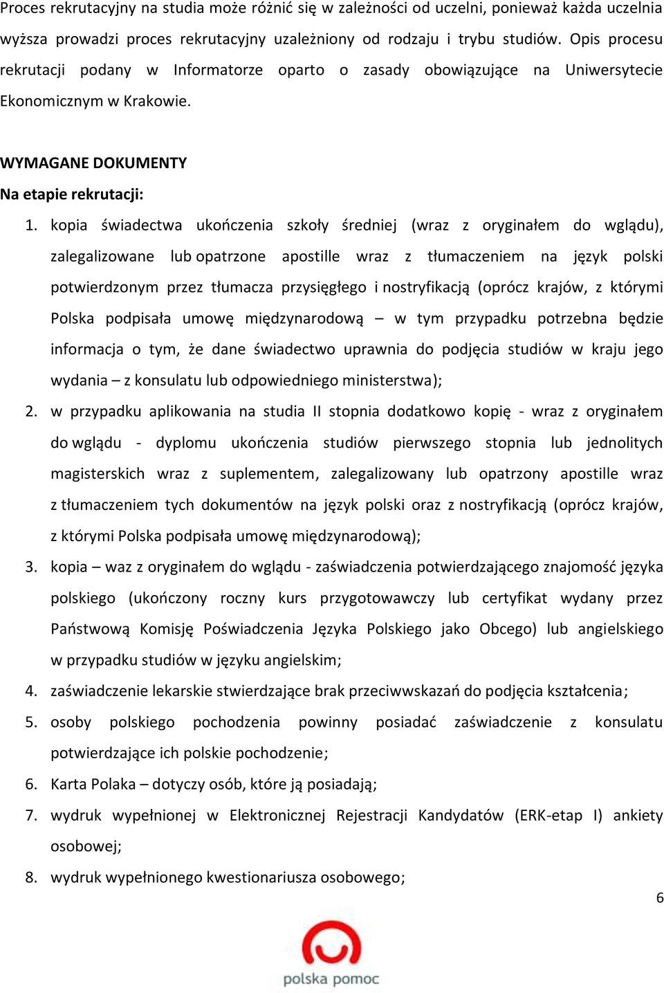 kopia świadectwa ukończenia szkoły średniej (wraz z oryginałem do wglądu), zalegalizowane lub opatrzone apostille wraz z tłumaczeniem na język polski potwierdzonym przez tłumacza przysięgłego i