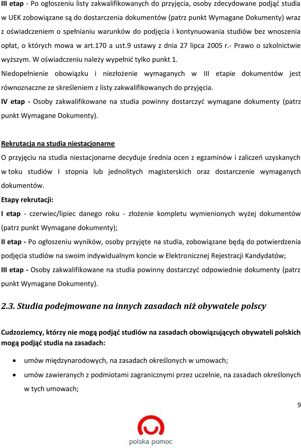 W oświadczeniu należy wypełnić tylko punkt 1. Niedopełnienie obowiązku i niezłożenie wymaganych w III etapie dokumentów jest równoznaczne ze skreśleniem z listy zakwalifikowanych do przyjęcia.