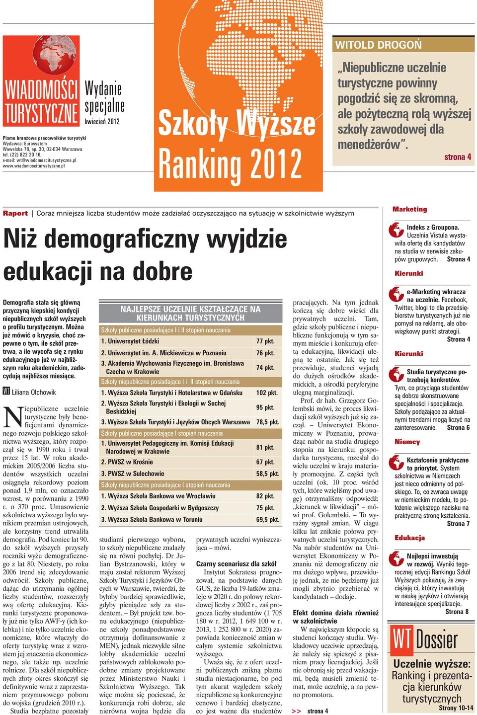 pl Wydanie specjalne kwiecień 2012 Szkoły Wyzsze Ranking 2012 WITOLD DROGO Niepubliczne uczelnie turystyczne powinny pogodzić się ze skromną, ale pożyteczną rolą wyższej szkoły zawodowej dla