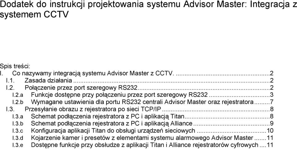 ..8 I.3.a Schemat podłączenia rejestratora z PC i aplikacją Titan...8 I.3.b Schemat podłączenia rejestratora z PC i aplikacją Alliance...9 I.3.c Konfiguracja aplikacji Titan do obsługi urządzeń sieciowych.