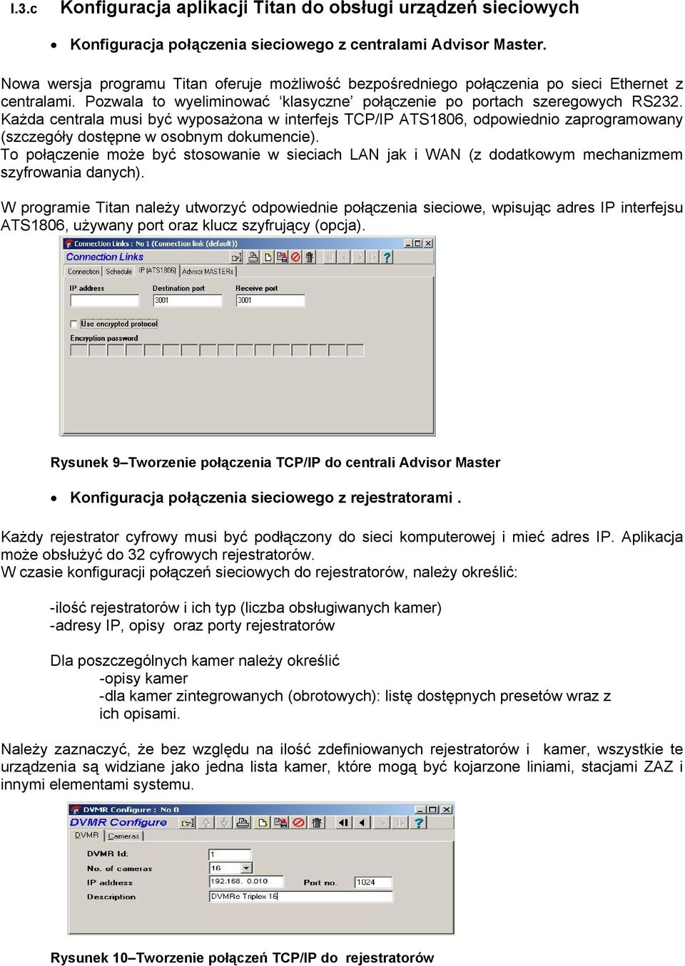 Każda centrala musi być wyposażona w interfejs TCP/IP ATS1806, odpowiednio zaprogramowany (szczegóły dostępne w osobnym dokumencie).