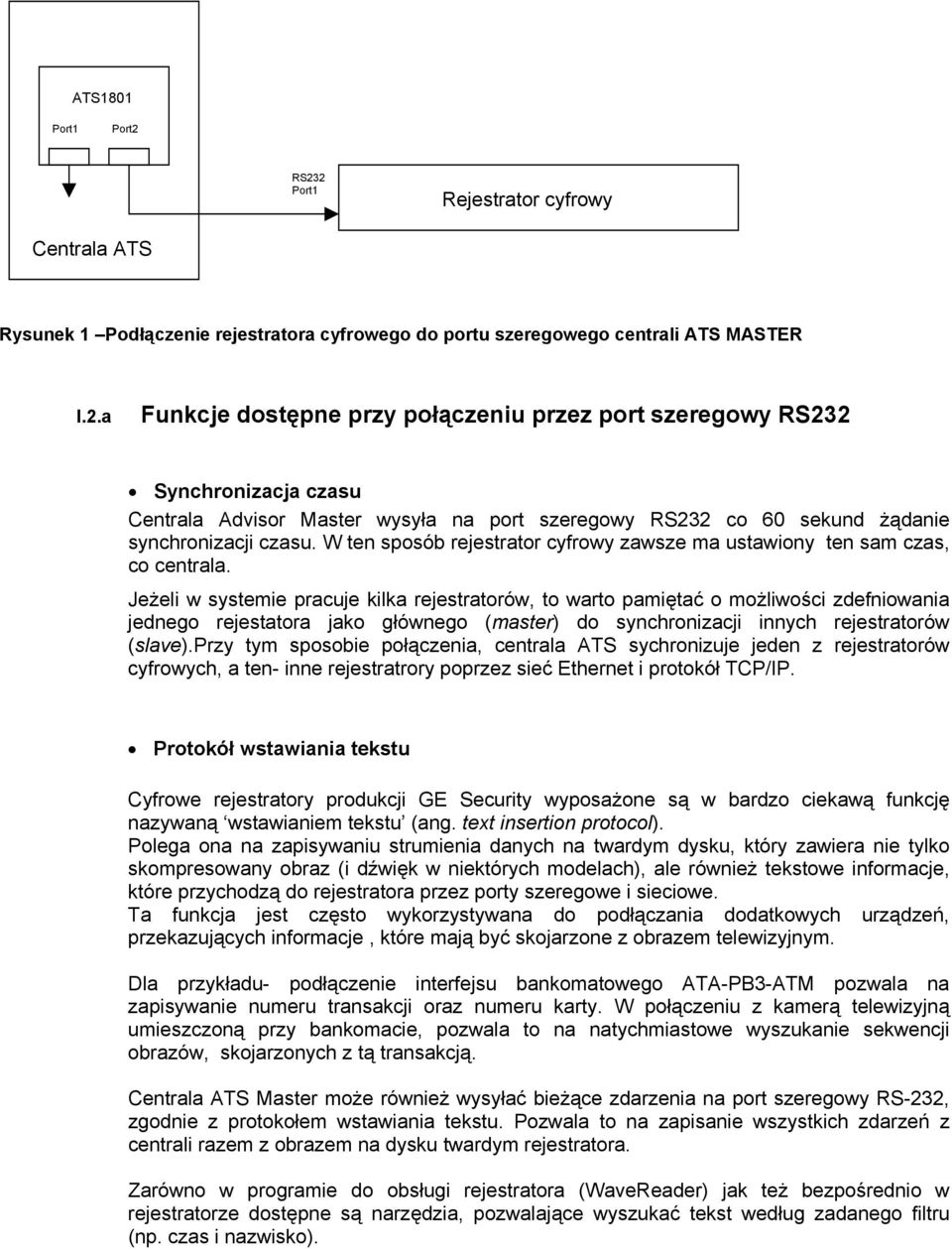 Jeżeli w systemie pracuje kilka rejestratorów, to warto pamiętać o możliwości zdefniowania jednego rejestatora jako głównego (master) do synchronizacji innych rejestratorów (slave).