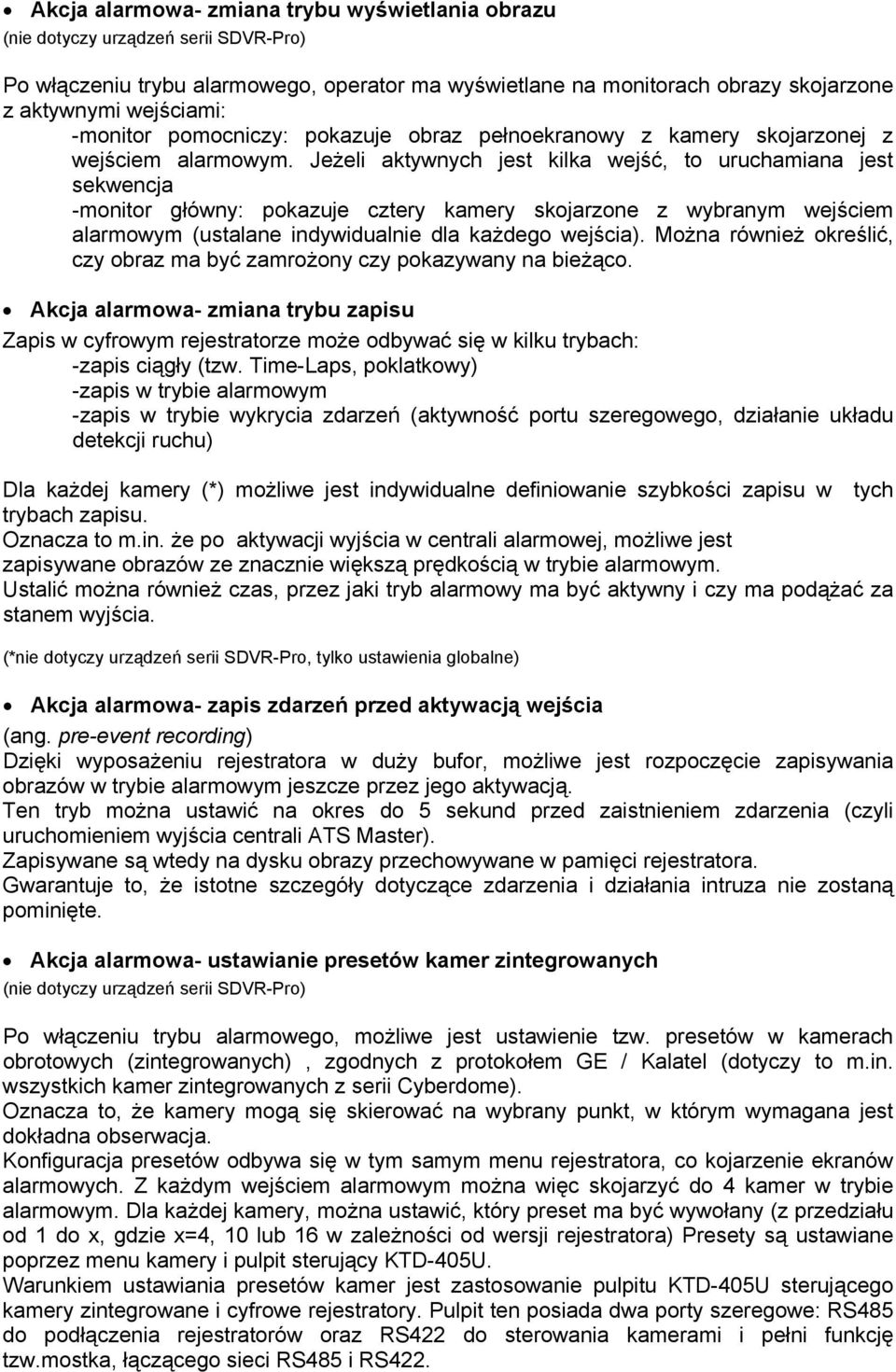 Jeżeli aktywnych jest kilka wejść, to uruchamiana jest sekwencja -monitor główny: pokazuje cztery kamery skojarzone z wybranym wejściem alarmowym (ustalane indywidualnie dla każdego wejścia).