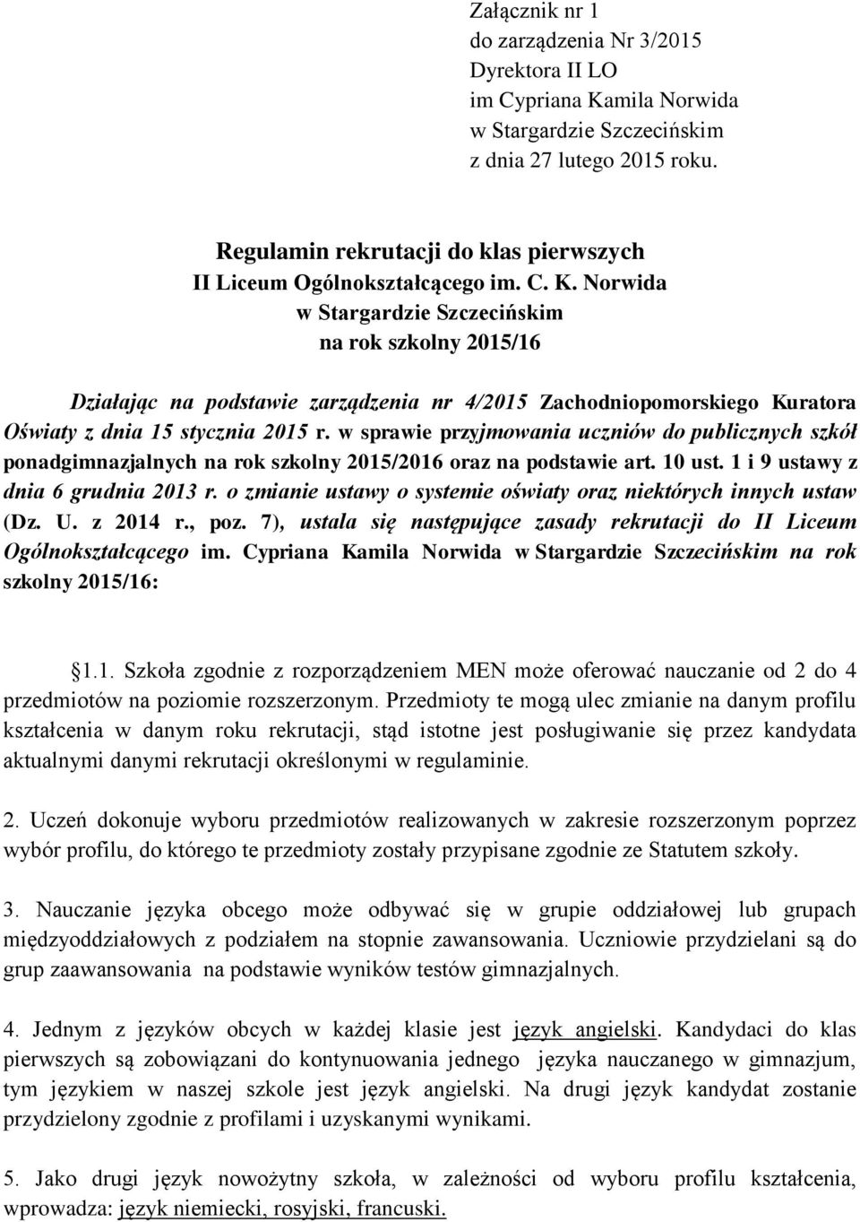 Norwida w Stargardzie Szczecińskim na rok szkolny 2015/16 Działając na podstawie zarządzenia nr 4/2015 Zachodniopomorskiego Kuratora Oświaty z dnia 15 stycznia 2015 r.