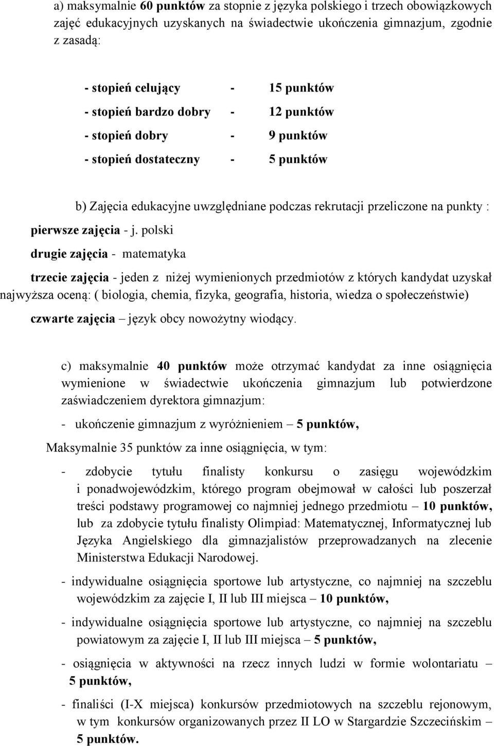 polski drugie zajęcia - matematyka trzecie zajęcia - jeden z niżej wymienionych przedmiotów z których kandydat uzyskał najwyższa oceną: ( biologia, chemia, fizyka, geografia, historia, wiedza o