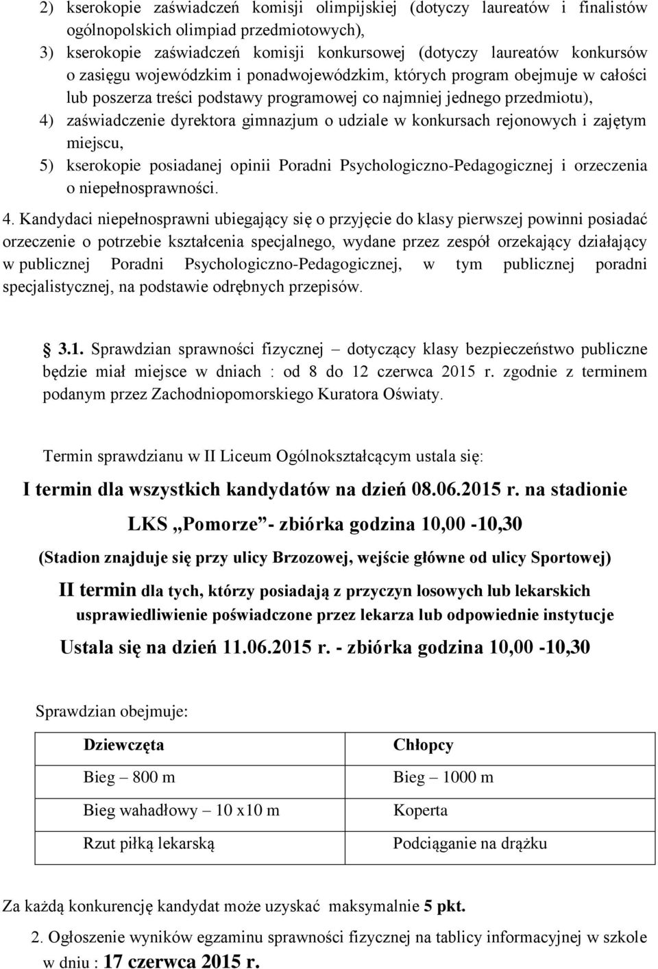 konkursach rejonowych i zajętym miejscu, 5) kserokopie posiadanej opinii Poradni Psychologiczno-Pedagogicznej i orzeczenia o niepełnosprawności. 4.