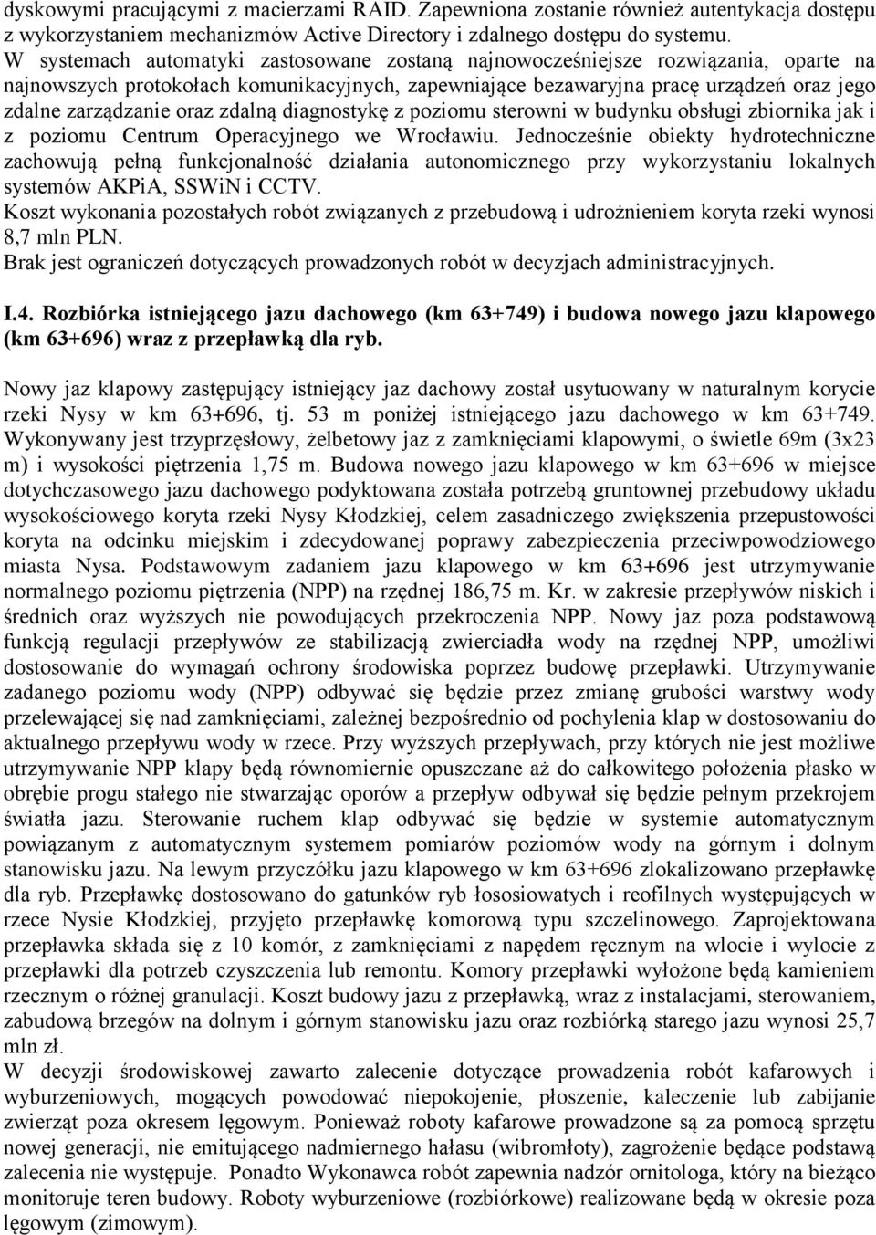 zdalną diagnostykę z poziomu sterowni w budynku obsługi zbiornika jak i z poziomu Centrum Operacyjnego we Wrocławiu.