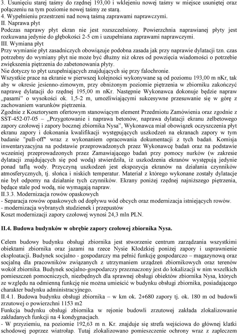 Powierzchnia naprawianej płyty jest rozkuwana jedynie do głębokości 2-5 cm i uzupełniana zaprawami naprawczymi. III.