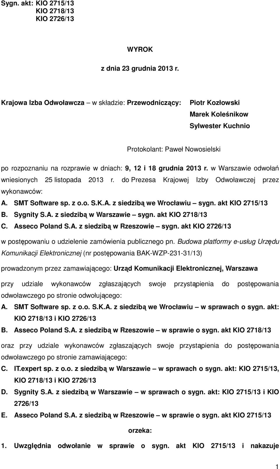 w Warszawie odwołań wniesionych 25 listopada 2013 r. do Prezesa Krajowej Izby Odwoławczej przez wykonawców: A. SMT Software sp. z o.o. S.K.A. z siedzibą we Wrocławiu sygn. akt KIO 2715/13 B.