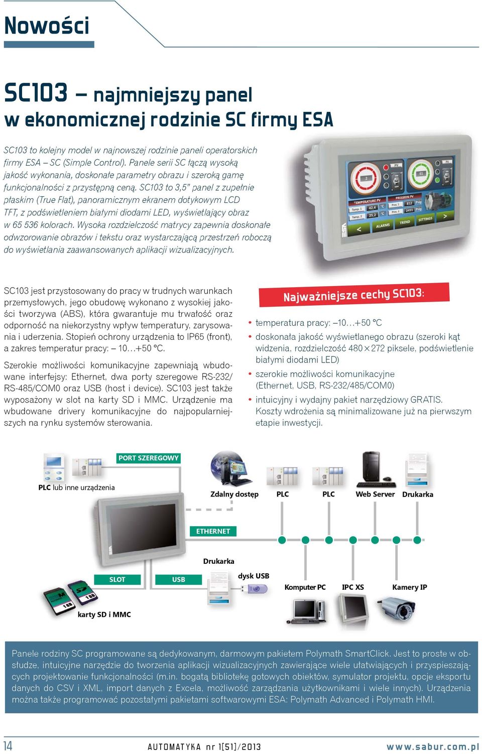 SC103 to 3,5 panel z zupełnie płaskim (True Flat), panoramicznym ekranem dotykowym LCD TFT, z podświetleniem białymi diodami LED, wyświetlający obraz w 65 536 kolorach.