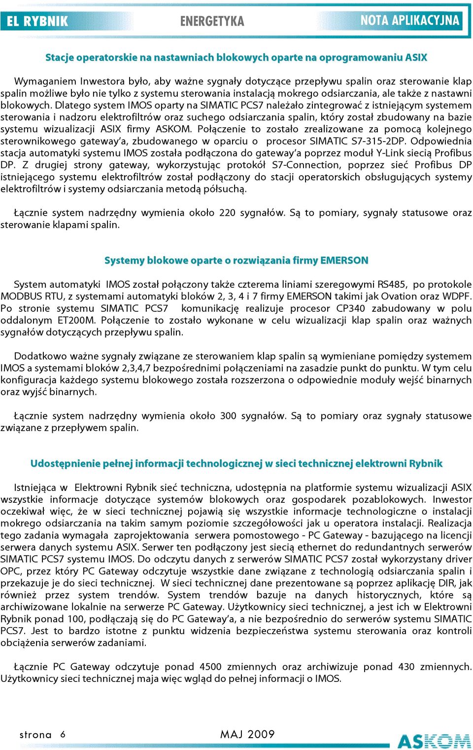 Dlatego system IMOS oparty na SIMATIC PCS7 należało zintegrować z istniejącym systemem sterowania i nadzoru elektrofiltrów oraz suchego odsiarczania spalin, który został zbudowany na bazie systemu