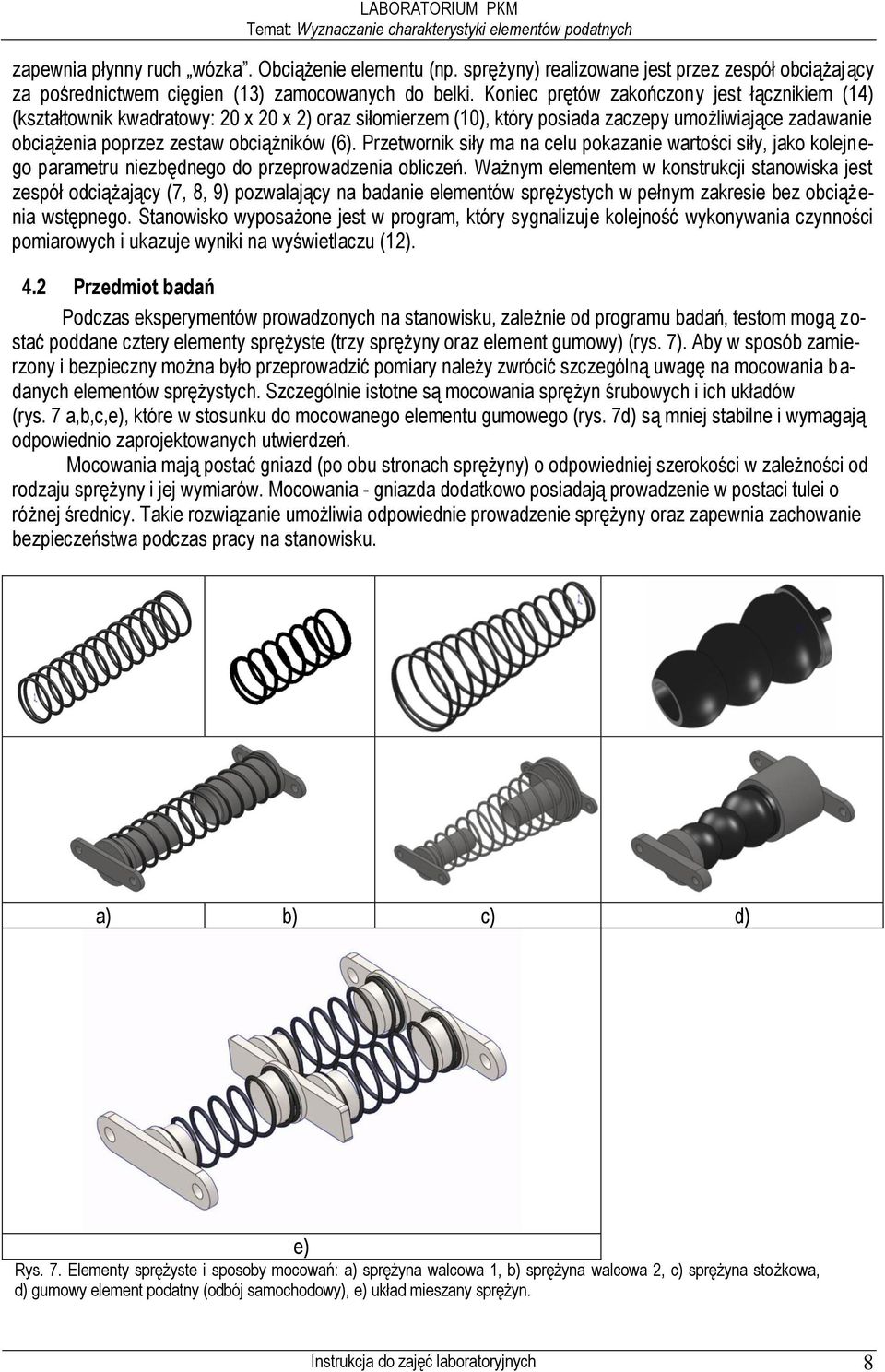 Przetwornik siły ma na celu pokazanie wartości siły, jako kolejnego parametru niezbędnego do przeprowadzenia obliczeń.