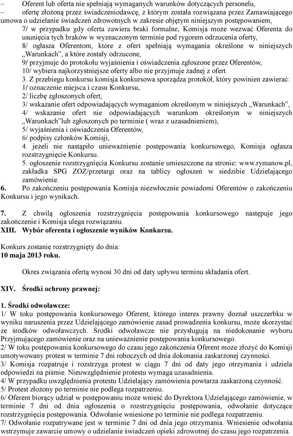 odrzucenia oferty, 8/ ogłasza Oferentom, które z ofert spełniają wymagania określone w niniejszych Warunkach, a które zostały odrzucone, 9/ przyjmuje do protokołu wyjaśnienia i oświadczenia zgłoszone