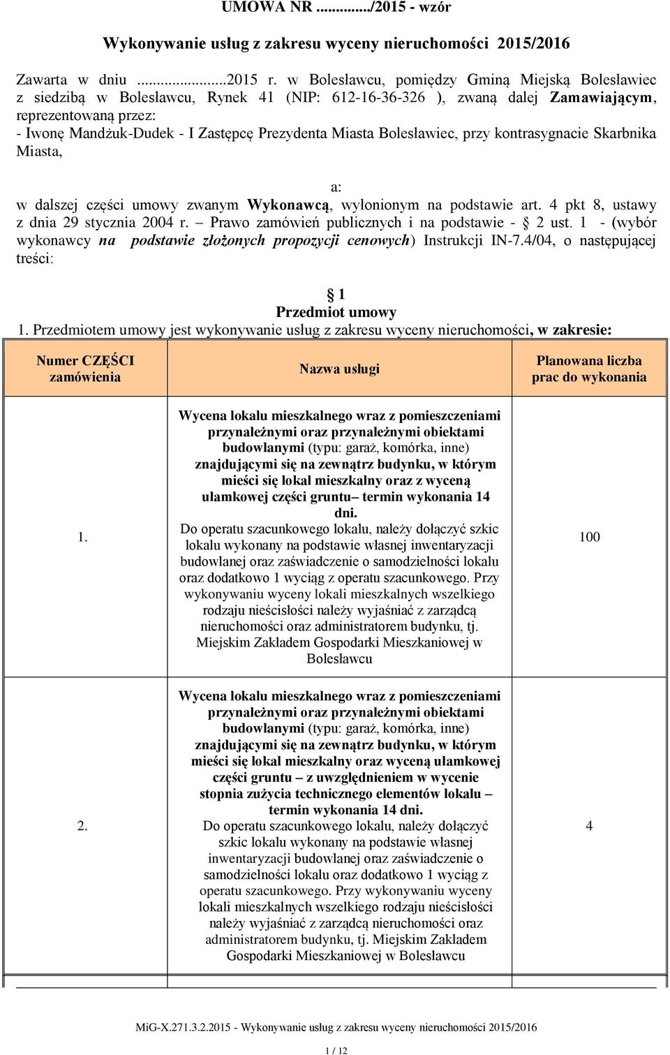 Miasta Bolesławiec, przy kontrasygnacie Skarbnika Miasta, a: w dalszej części umowy zwanym Wykonawcą, wyłonionym na podstawie art. 4 pkt 8, ustawy z dnia 29 stycznia 2004 r.