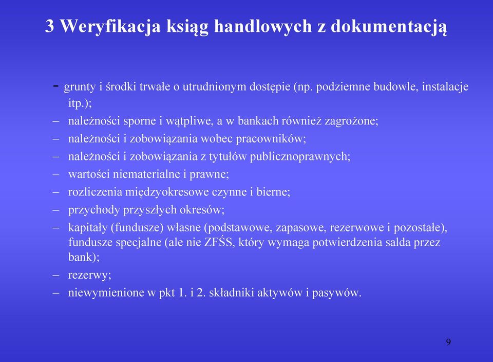 publicznoprawnych; wartości niematerialne i prawne; rozliczenia międzyokresowe czynne i bierne; przychody przyszłych okresów; kapitały (fundusze) własne