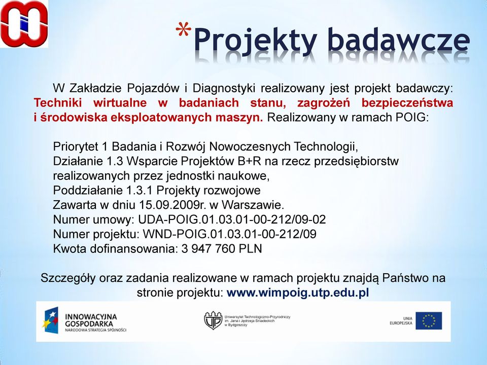 3 Wsparcie Projektów B+R na rzecz przedsiębiorstw realizowanych przez jednostki naukowe, Poddziałanie 1.3.1 Projekty rozwojowe Zawarta w dniu 15.09.2009r. w Warszawie.