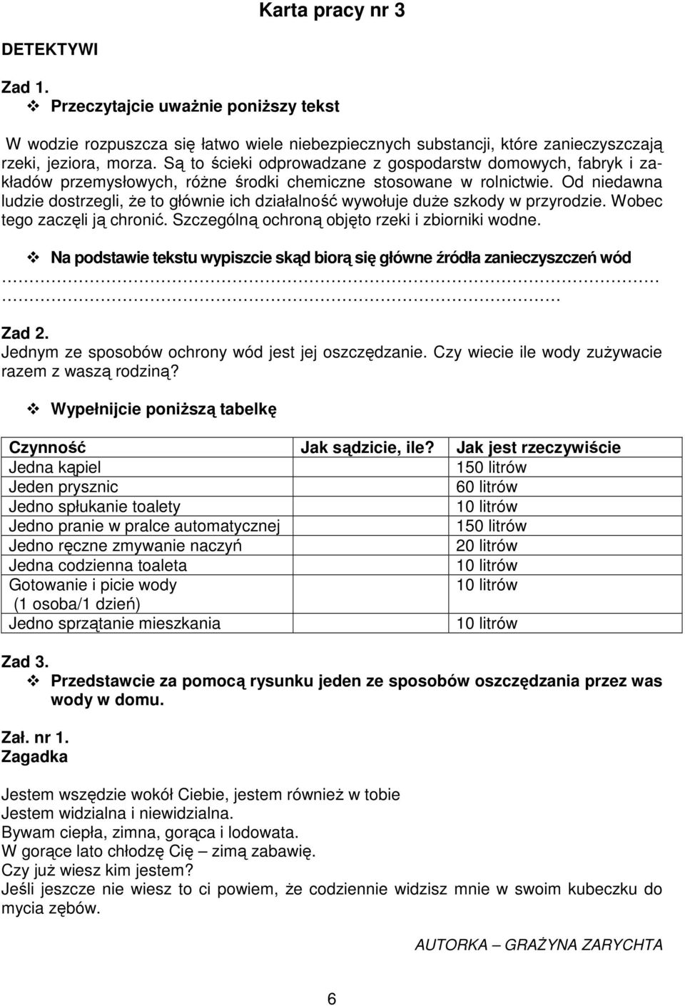 Od niedawna ludzie dostrzegli, Ŝe to głównie ich działalność wywołuje duŝe szkody w przyrodzie. Wobec tego zaczęli ją chronić. Szczególną ochroną objęto rzeki i zbiorniki wodne.