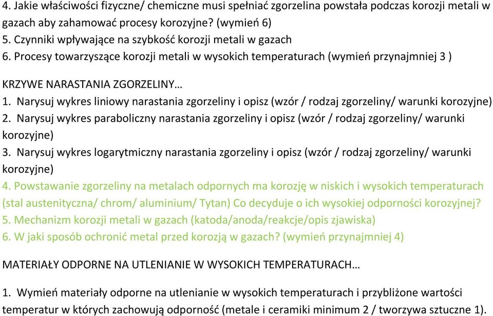 Narysuj wykres liniowy narastania zgorzeliny i opisz (wzór / rodzaj zgorzeliny/ warunki korozyjne) 2.