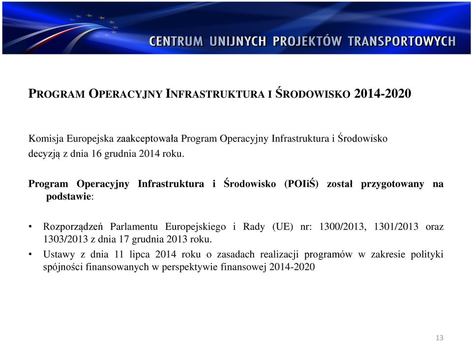 Program Operacyjny Infrastruktura i Środowisko (POIiŚ) został przygotowany na podstawie: Rozporządzeń Parlamentu Europejskiego i