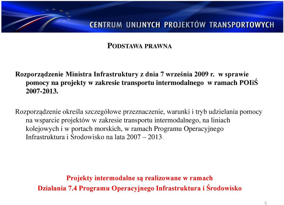 Rozporządzenie określa szczegółowe przeznaczenie, warunki i tryb udzielania pomocy na wsparcie projektów w zakresie transportu