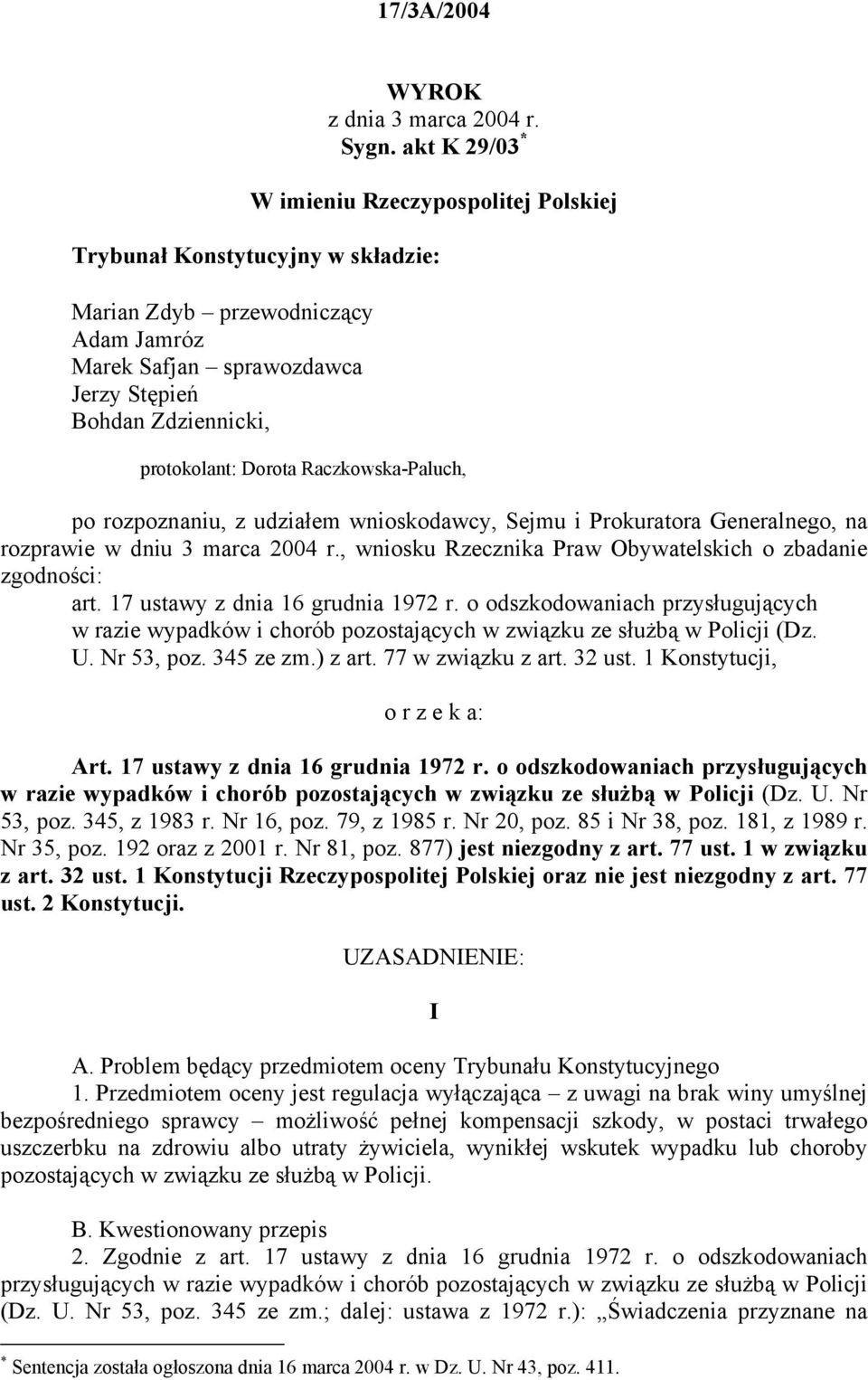 Dorota Raczkowska-Paluch, po rozpoznaniu, z udziałem wnioskodawcy, Sejmu i Prokuratora Generalnego, na rozprawie w dniu 3 marca 2004 r., wniosku Rzecznika Praw Obywatelskich o zbadanie zgodności: art.