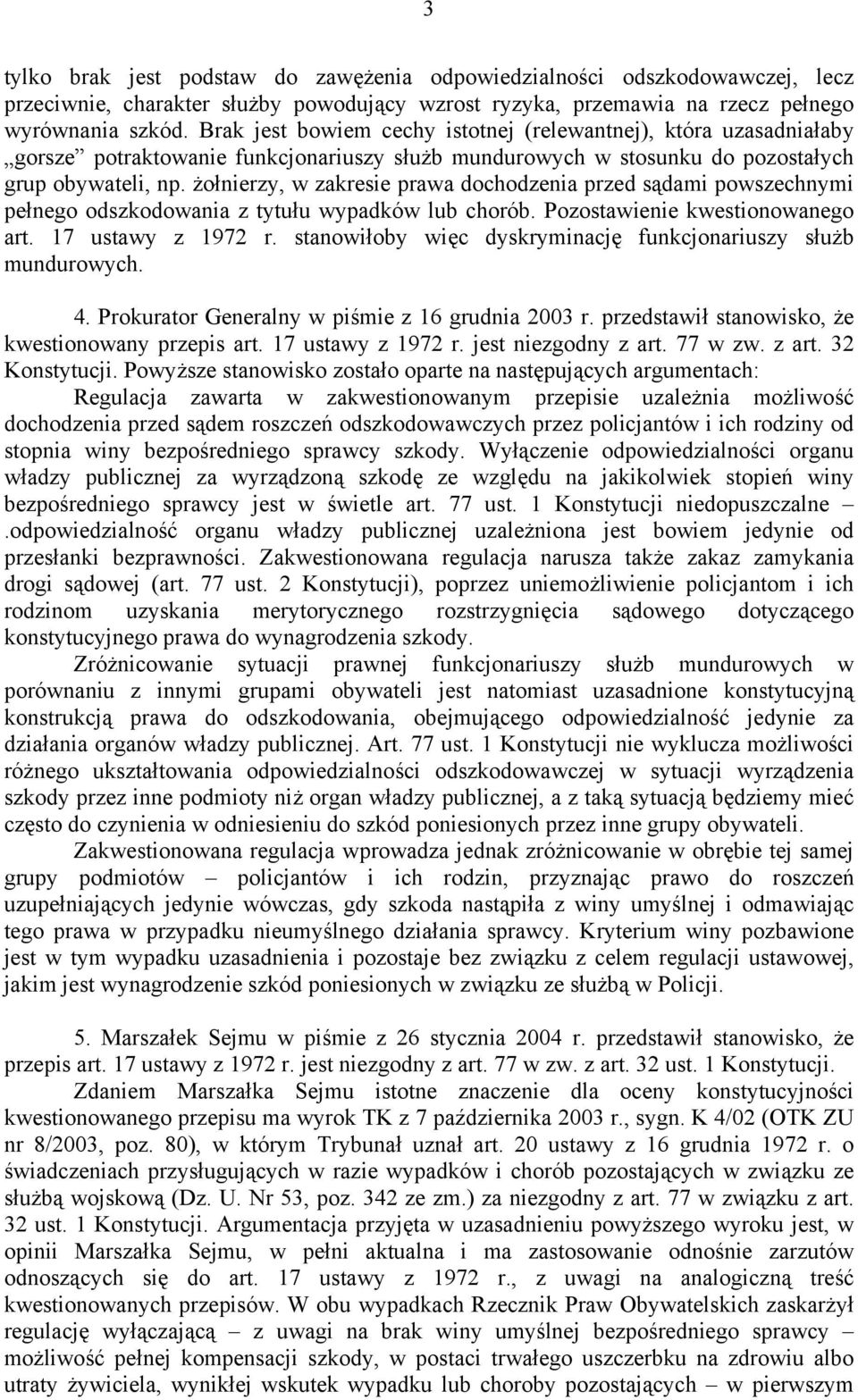 żołnierzy, w zakresie prawa dochodzenia przed sądami powszechnymi pełnego odszkodowania z tytułu wypadków lub chorób. Pozostawienie kwestionowanego art. 17 ustawy z 1972 r.