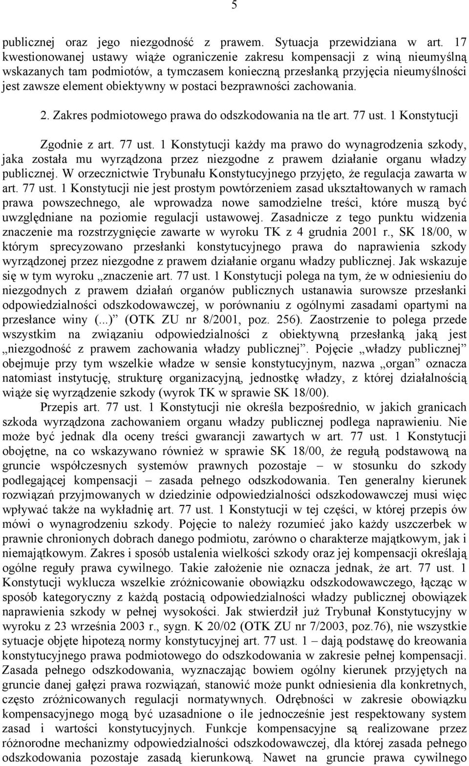 postaci bezprawności zachowania. 2. Zakres podmiotowego prawa do odszkodowania na tle art. 77 ust.