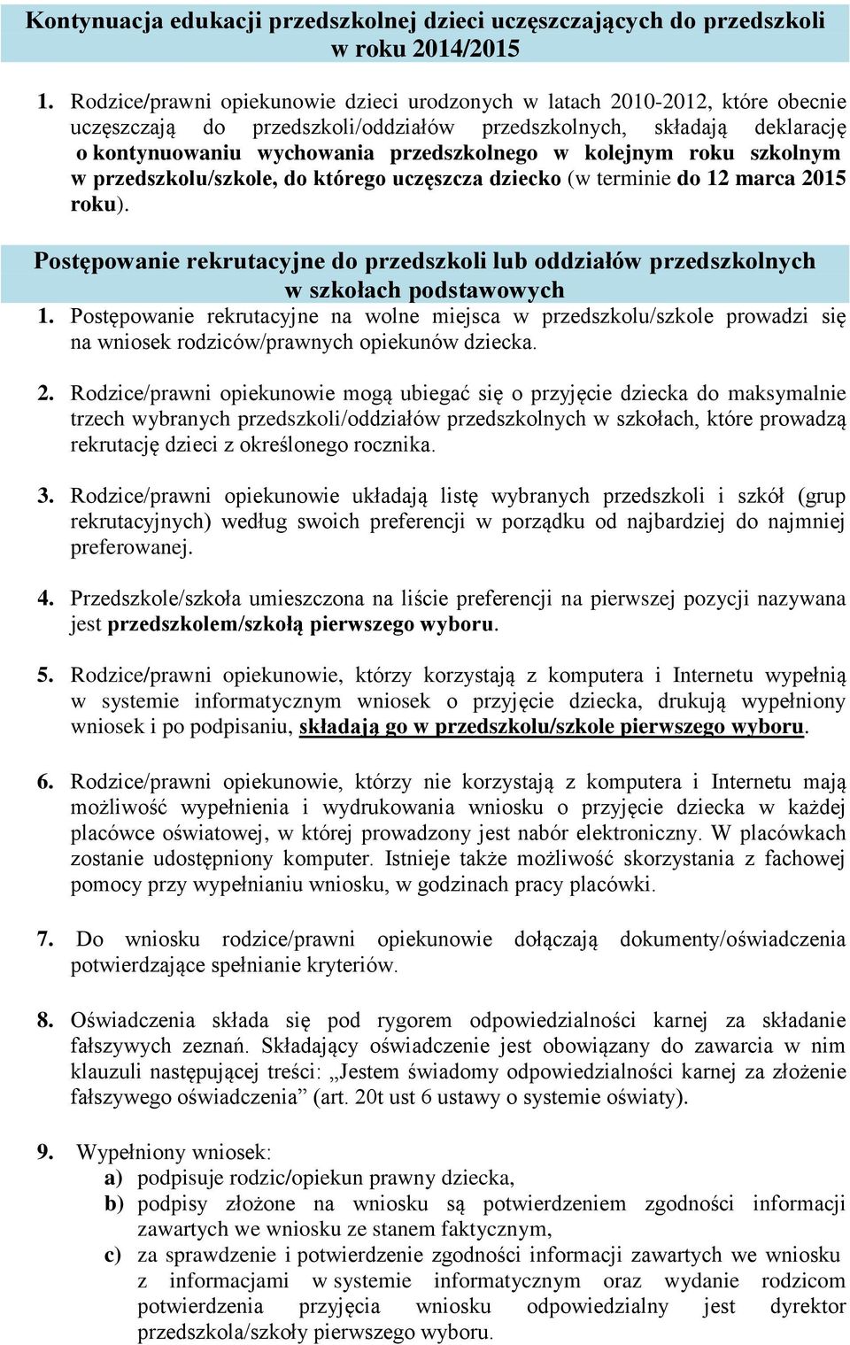 kolejnym roku szkolnym w przedszkolu/szkole, do którego uczęszcza dziecko (w terminie do 12 marca roku).