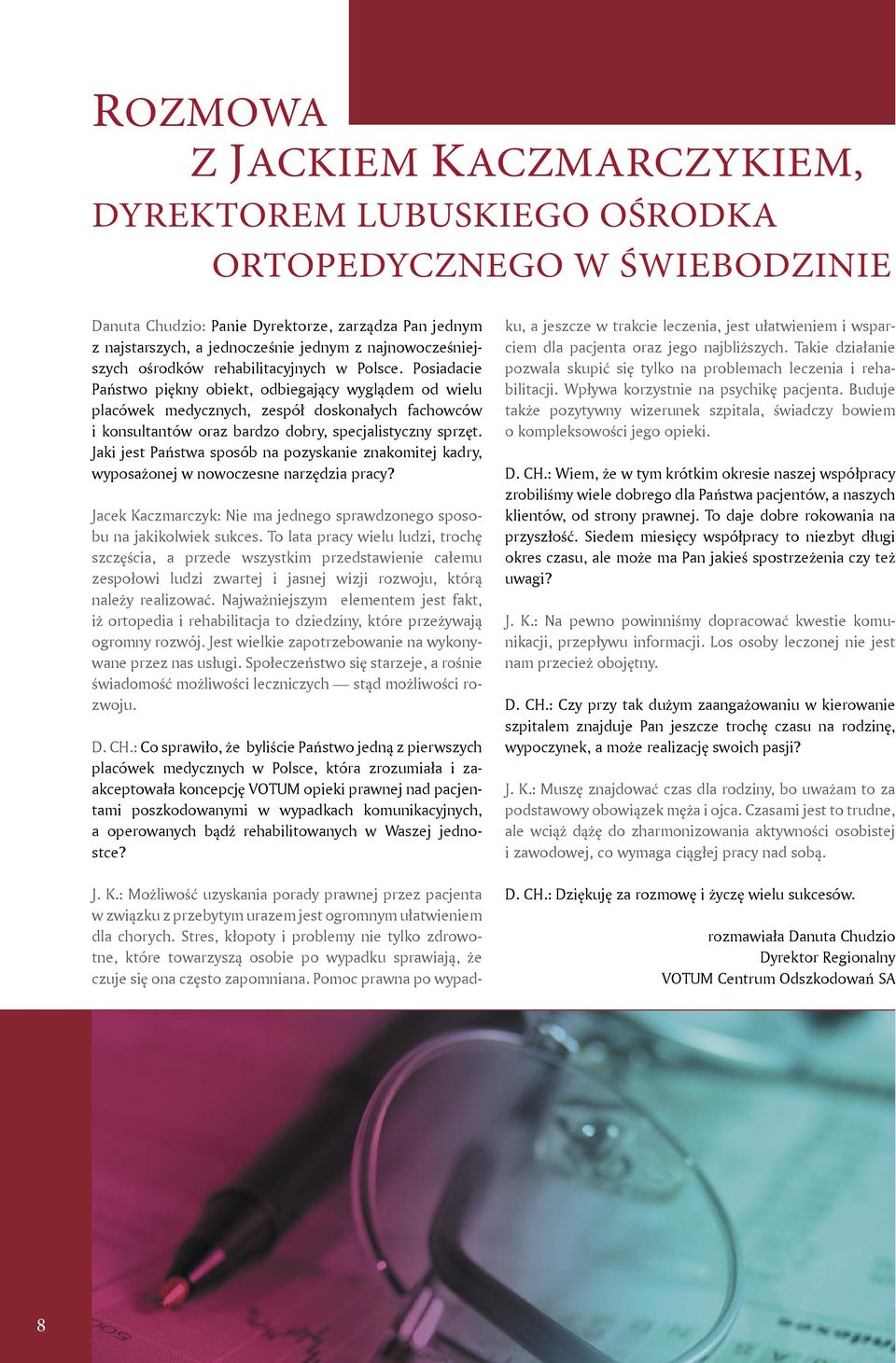 Posiadacie Państwo piękny obiekt, odbiegający wyglądem od wielu placówek medycznych, zespół doskonałych fachowców i konsultantów oraz bardzo dobry, specjalistyczny sprzęt.