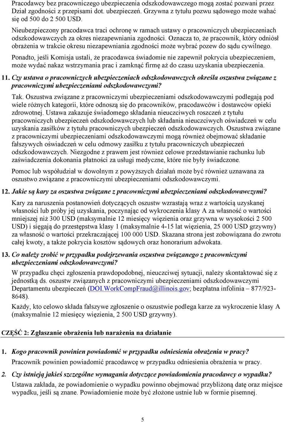 Oznacza to, że pracownik, który odniósł obrażenia w trakcie okresu niezapewniania zgodności może wybrać pozew do sądu cywilnego.