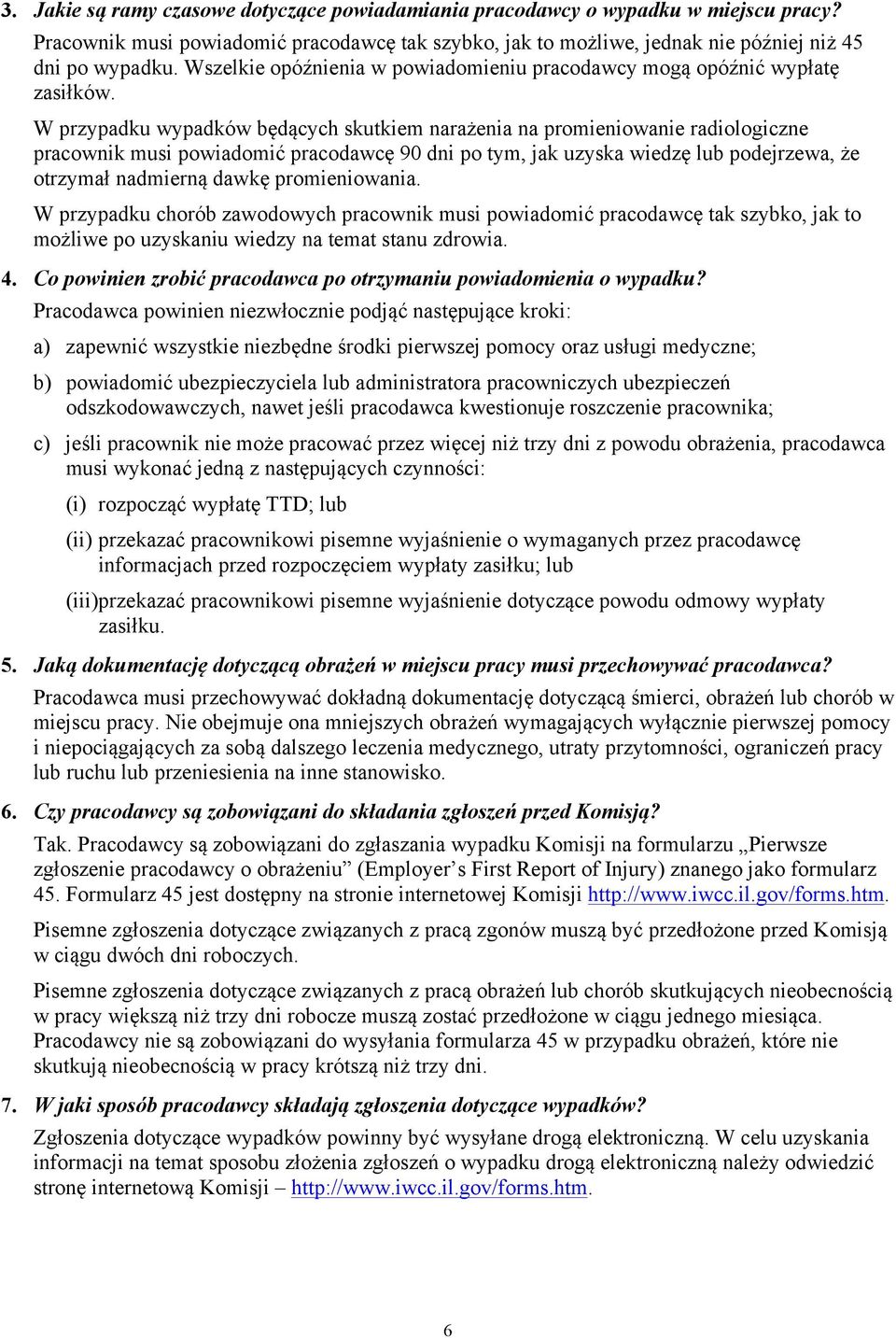 W przypadku wypadków będących skutkiem narażenia na promieniowanie radiologiczne pracownik musi powiadomić pracodawcę 90 dni po tym, jak uzyska wiedzę lub podejrzewa, że otrzymał nadmierną dawkę