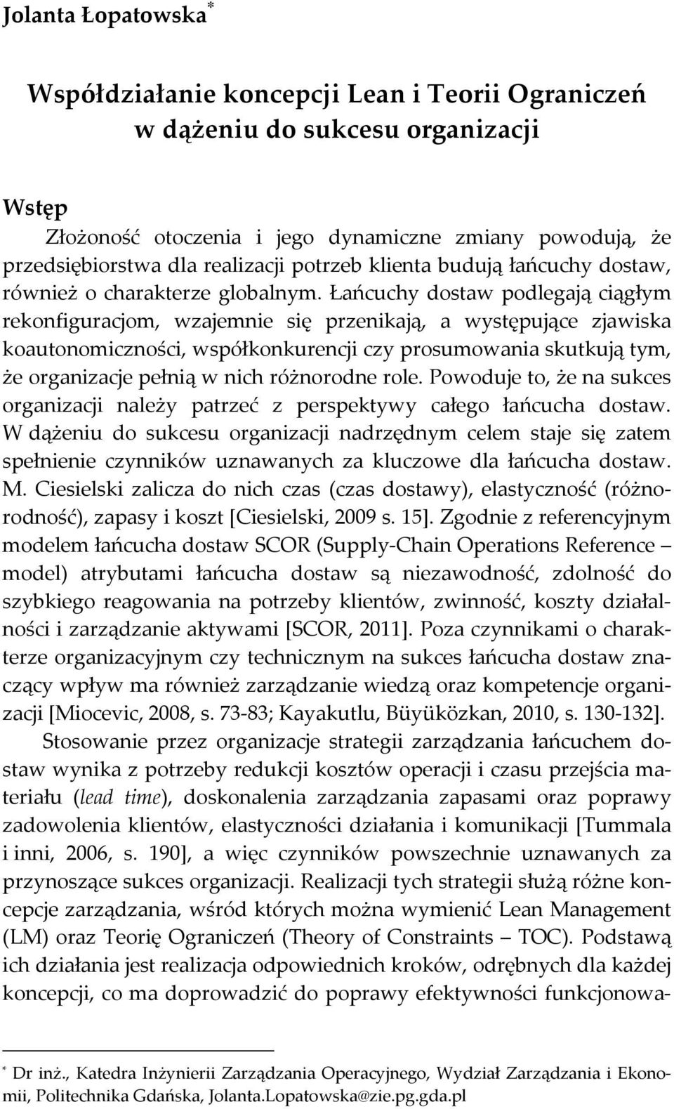 Łańcuchy dostaw podlegają ciągłym rekonfiguracjom, wzajemnie się przenikają, a występujące zjawiska koautonomiczności, współkonkurencji czy prosumowania skutkują tym, że organizacje pełnią w nich