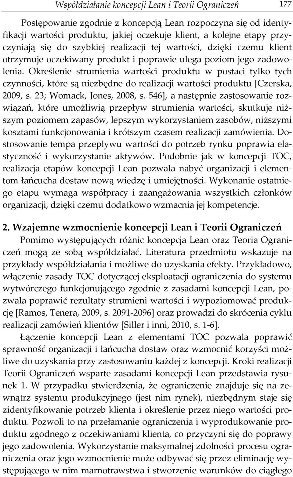 Określenie strumienia wartości produktu w postaci tylko tych czynności, które są niezbędne do realizacji wartości produktu [Czerska, 2009, s. 23; Womack, Jones, 2008, s.